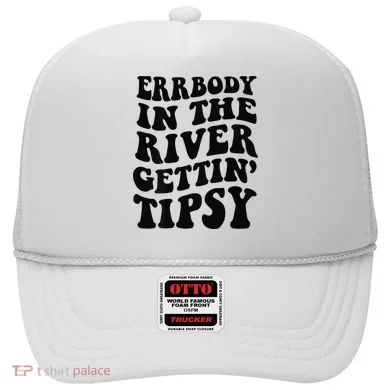 Everybody in the river getting tipsy Hat