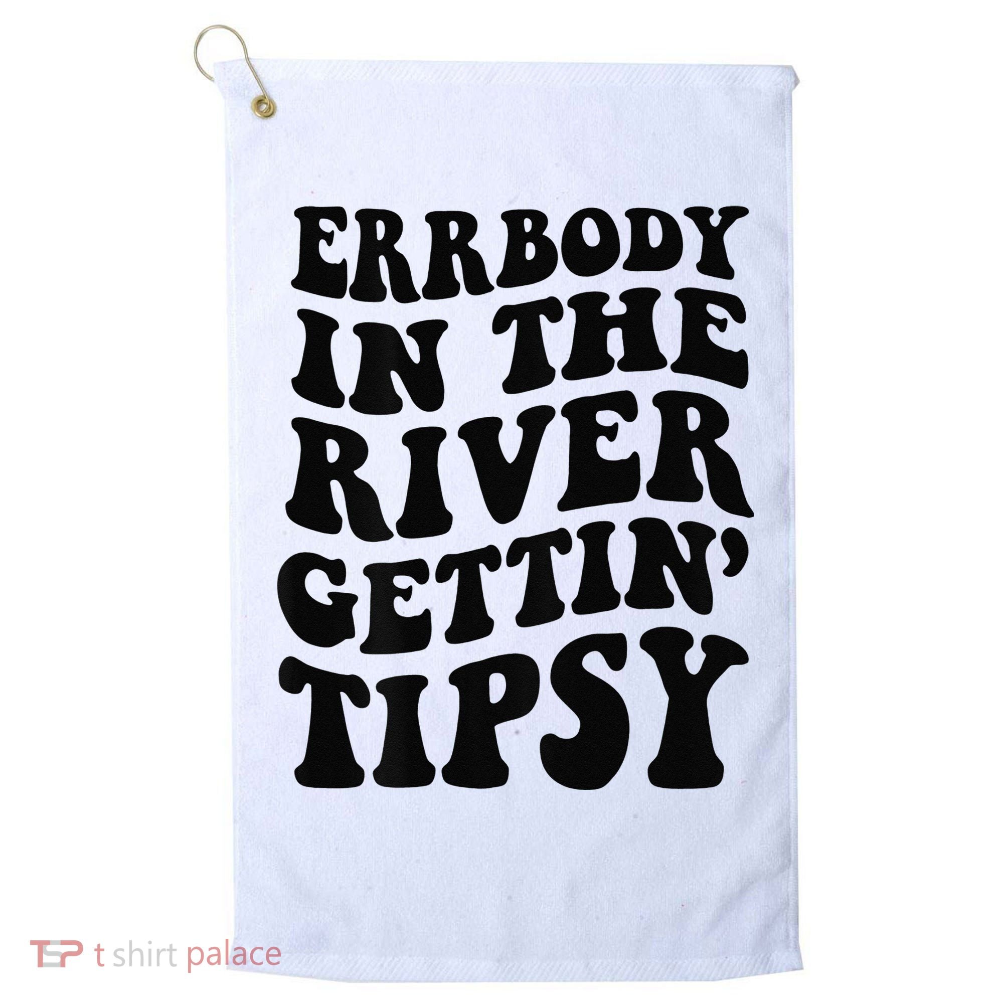 Everybody in the river getting tipsy Golf Towel