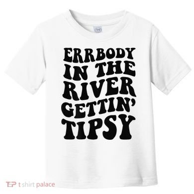 Everybody in the river getting tipsy Toddler T-Shirt