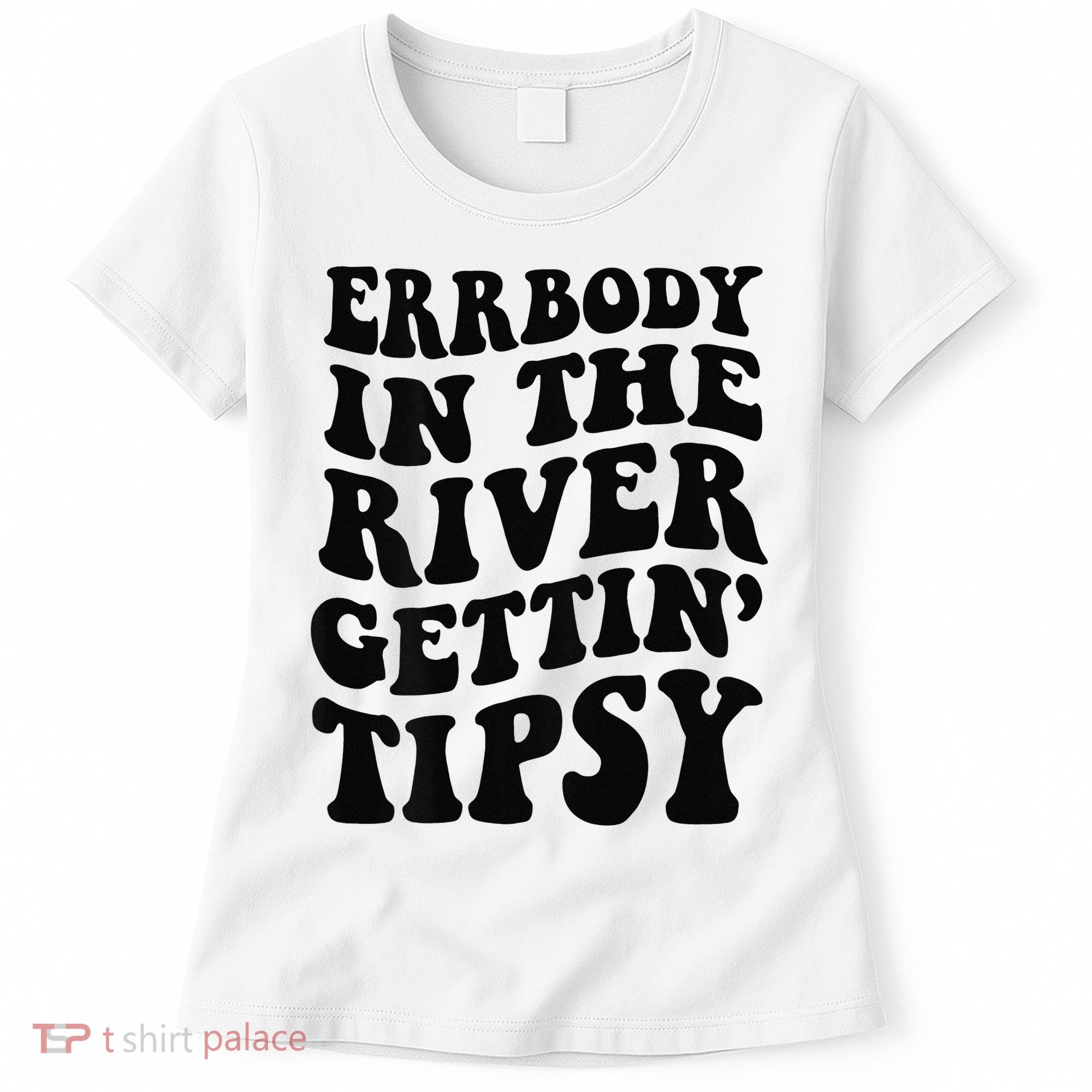 Everybody in the river getting tipsy Women's T-Shirt