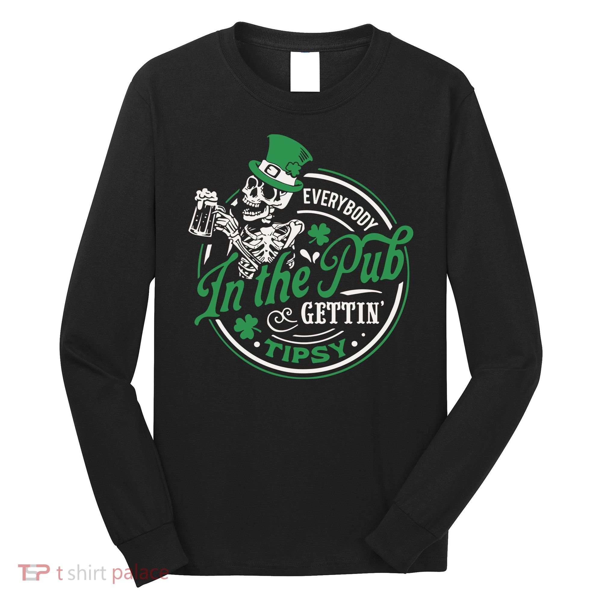 Everybody In The Pub Gettin Tipsy Shenanigans Drinking Long Sleeve Shirt