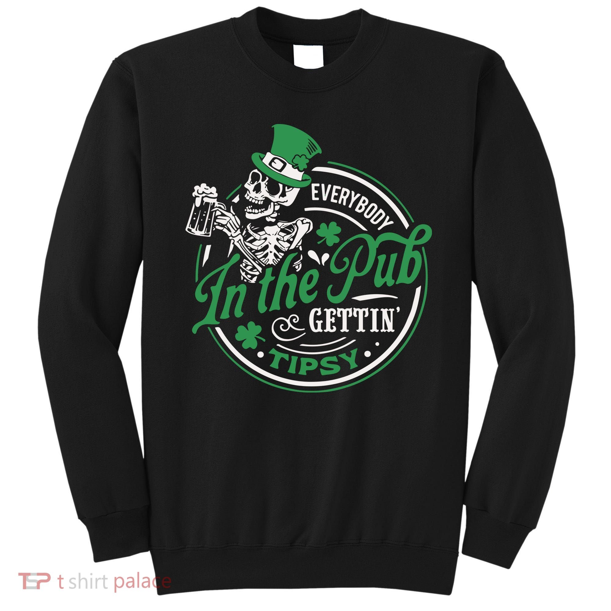 Everybody In The Pub Gettin Tipsy Shenanigans Drinking Sweatshirt