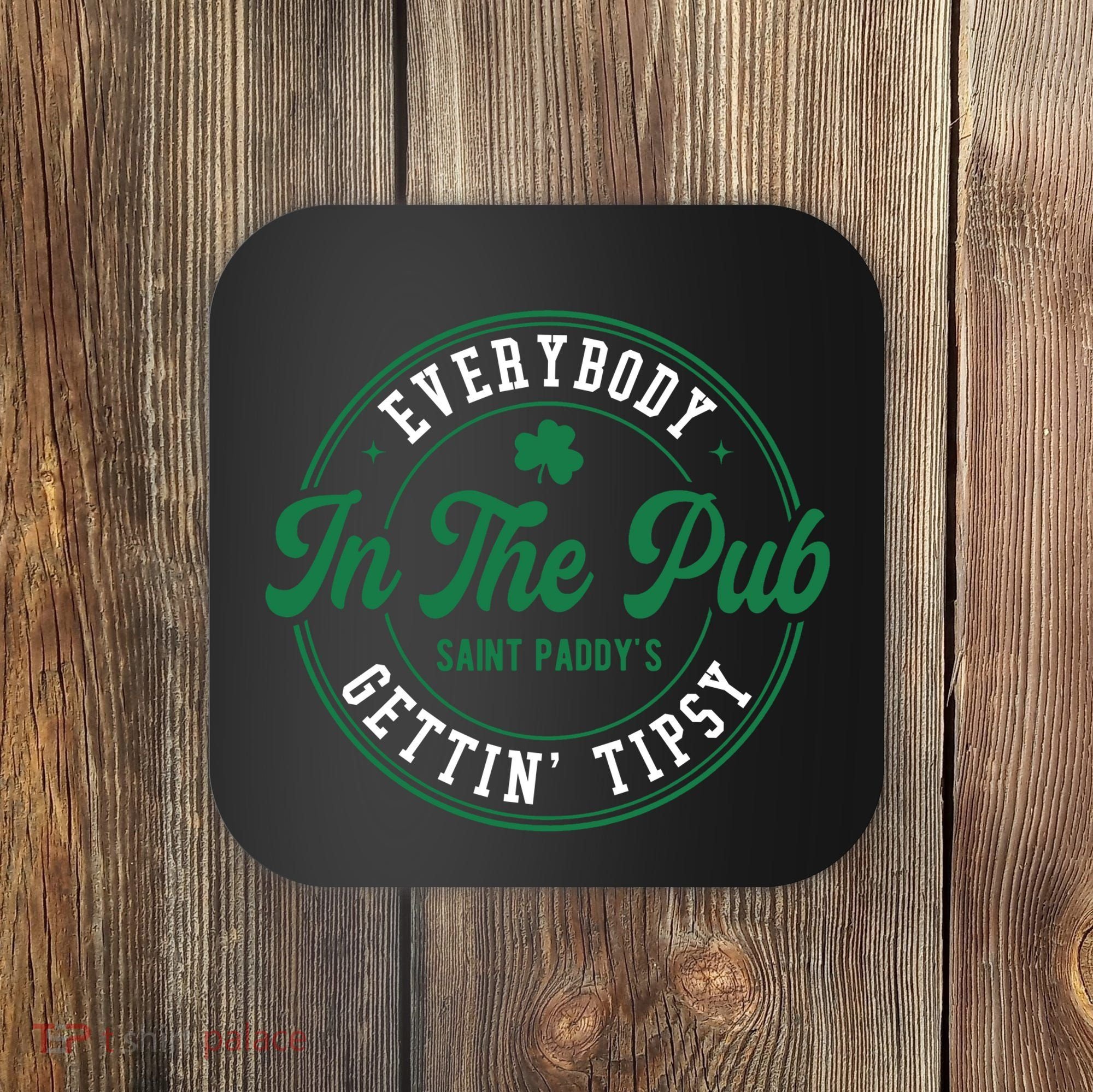 Everybody In The Pub Gettin Tipsy Coaster