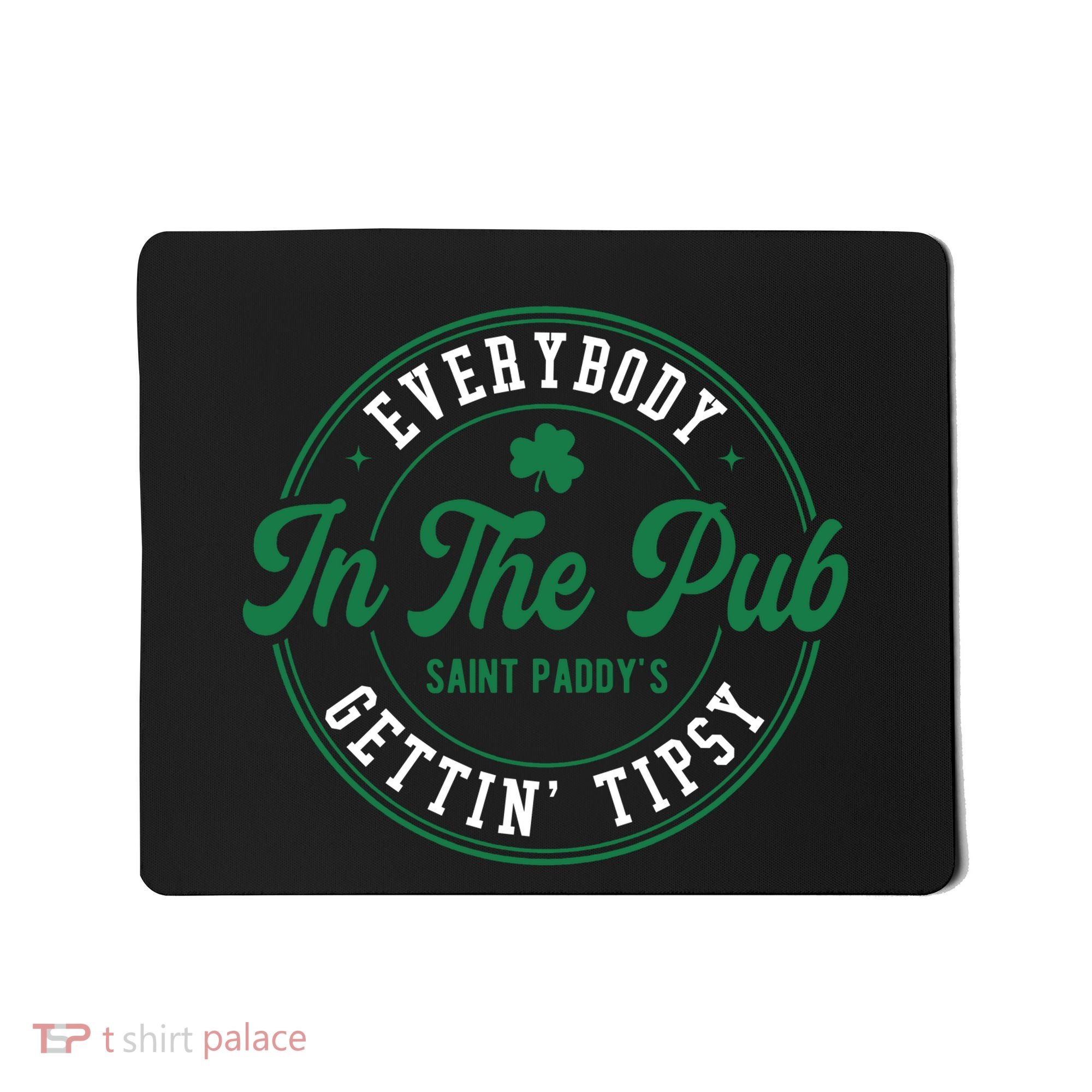 Everybody In The Pub Gettin Tipsy Mousepad
