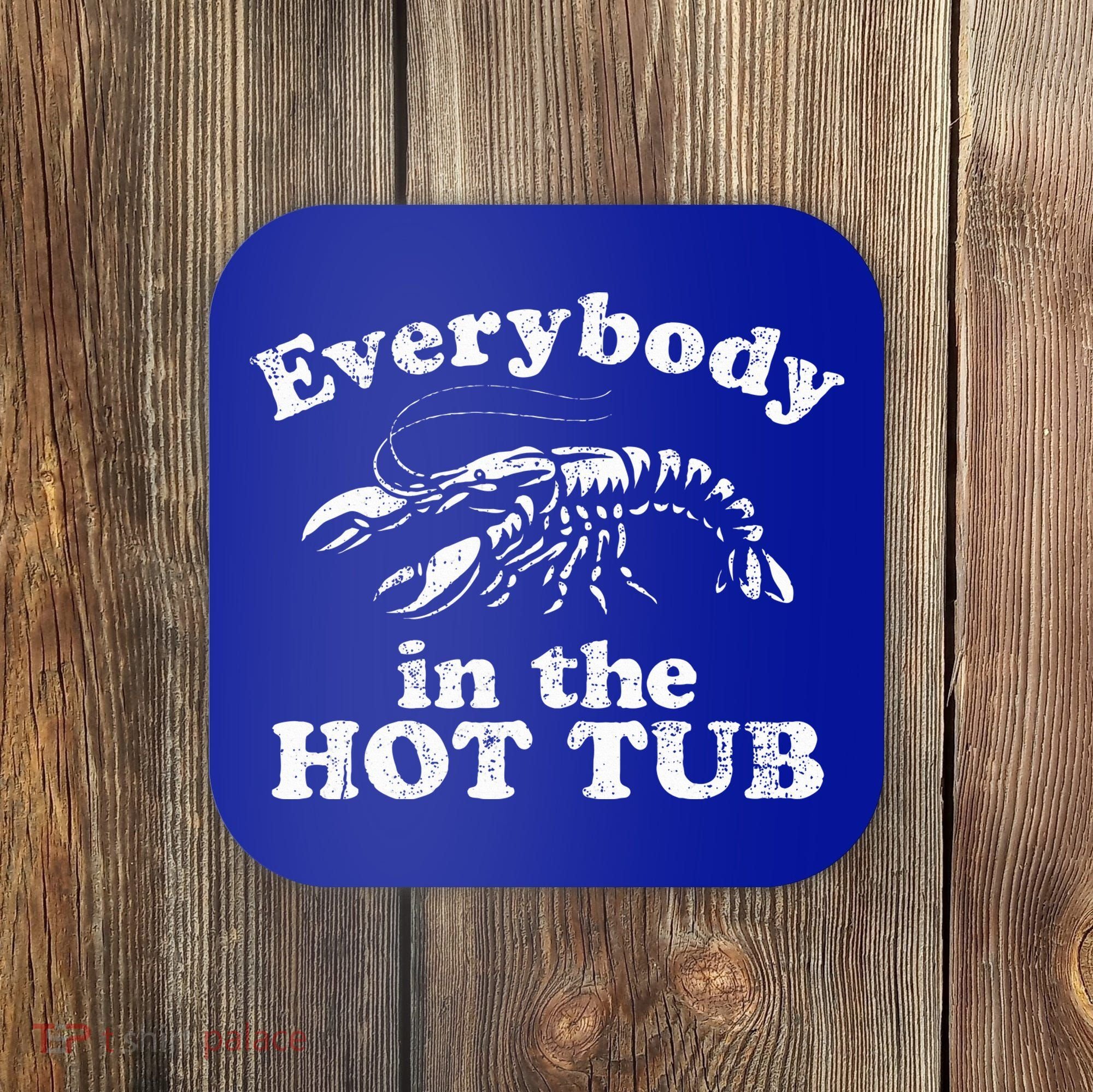 Everybody In The Hot Tub Coaster