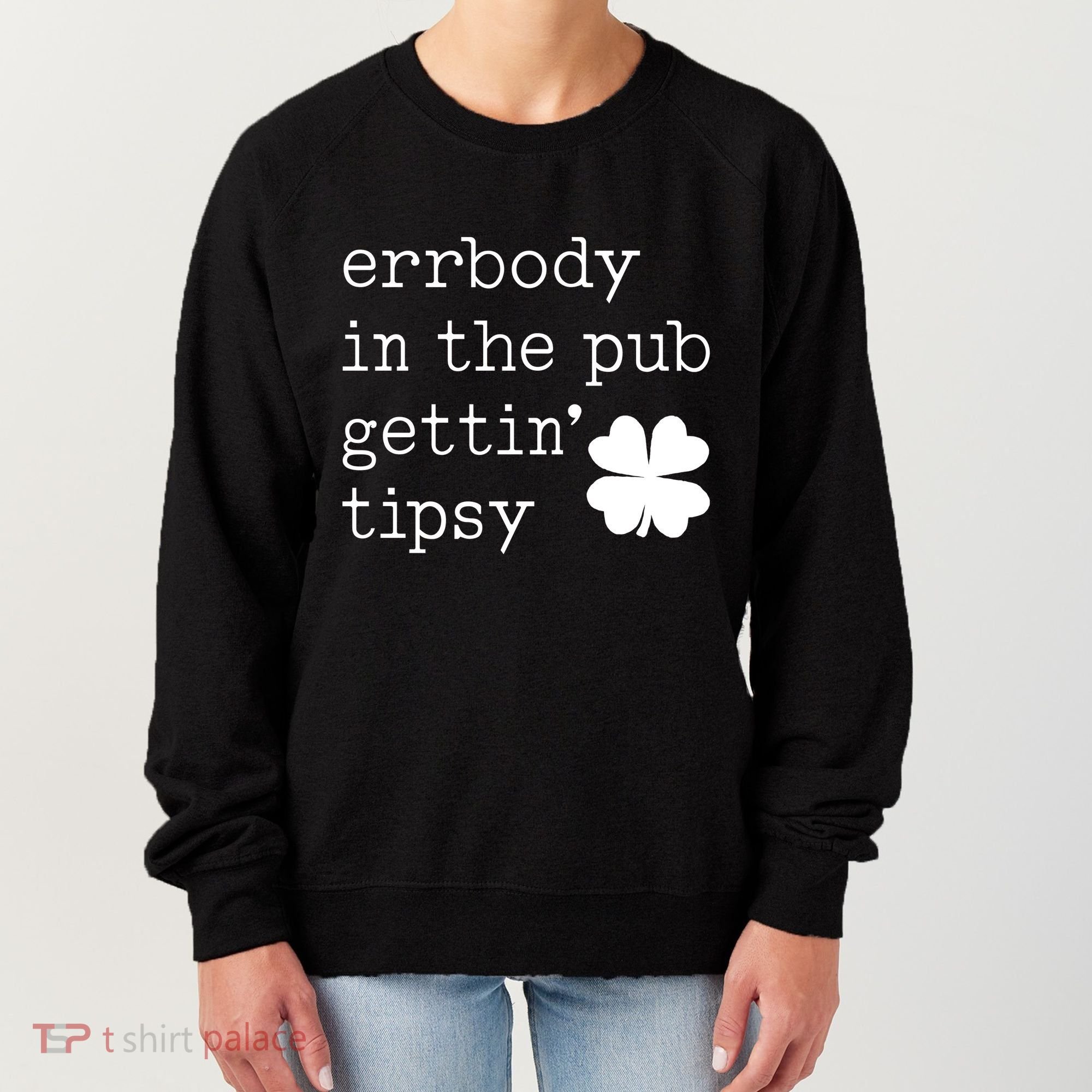 Errbody In The Pub Getting Tipsy St Patricks Day Women's Sweatshirt