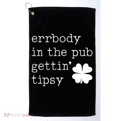 Errbody In The Pub Getting Tipsy St Patricks Day Golf Towel