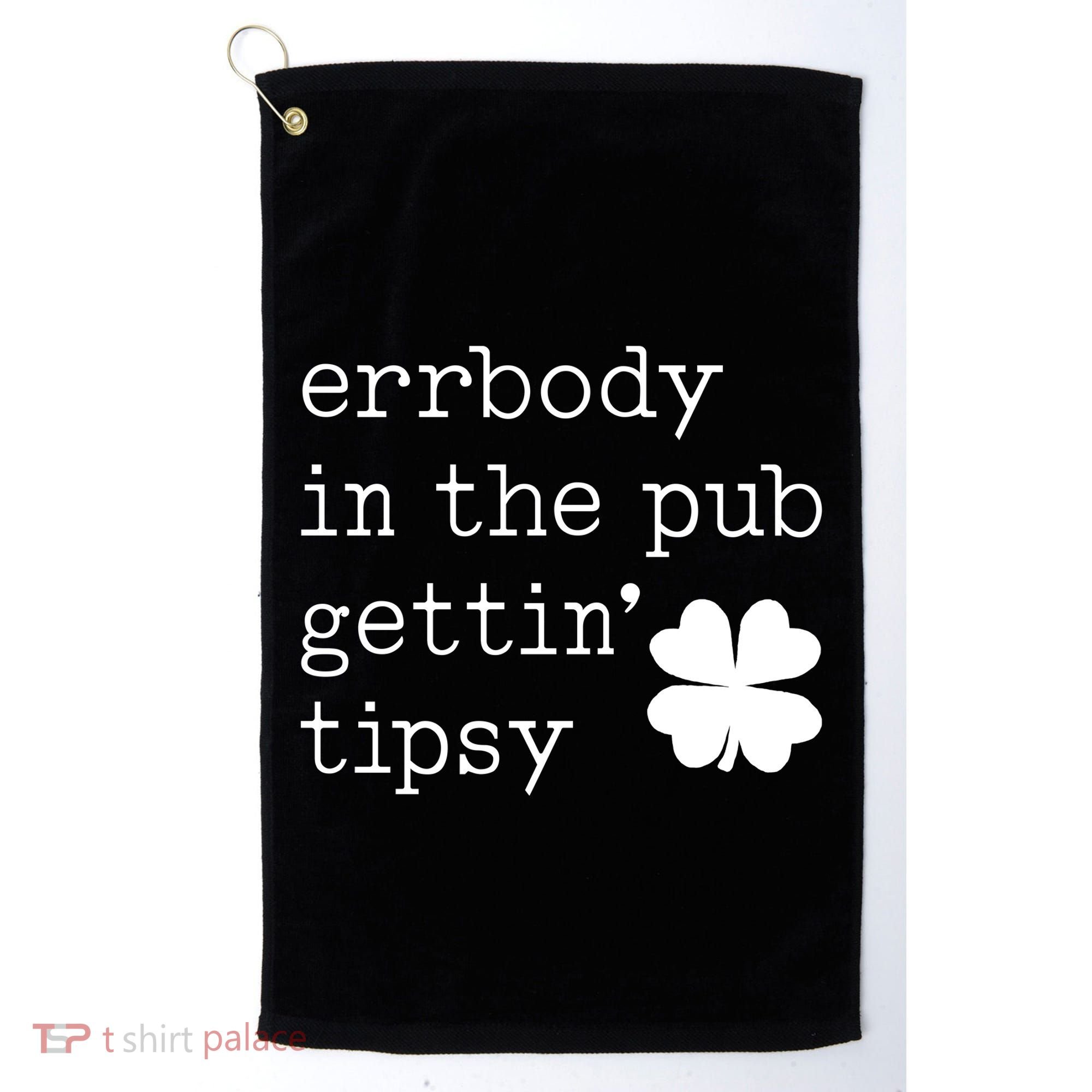 Errbody In The Pub Getting Tipsy St Patricks Day Golf Towel