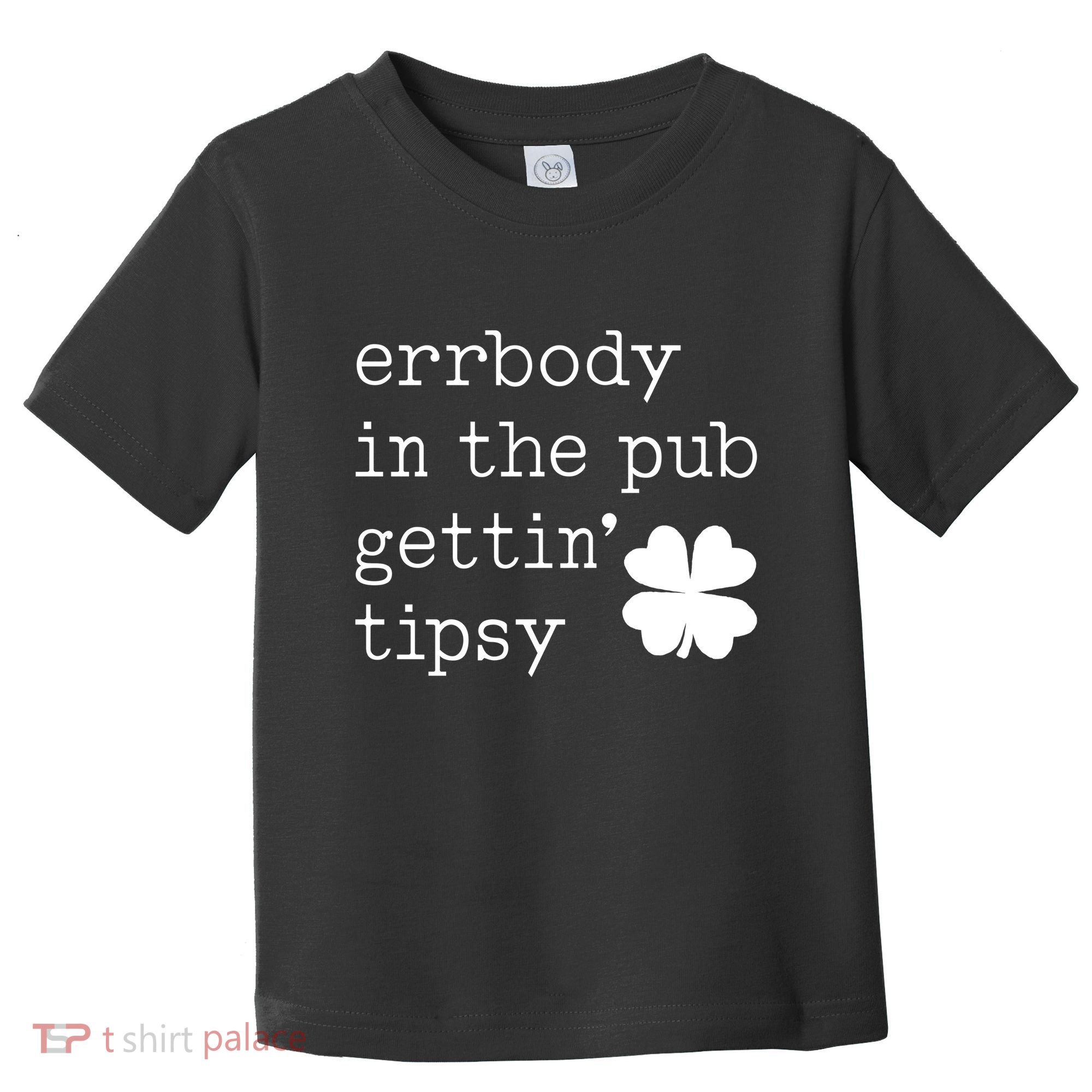 Errbody In The Pub Getting Tipsy St Patricks Day Toddler T-Shirt