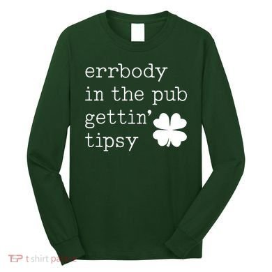 Errbody In The Pub Getting Tipsy St Patricks Day Long Sleeve Shirt