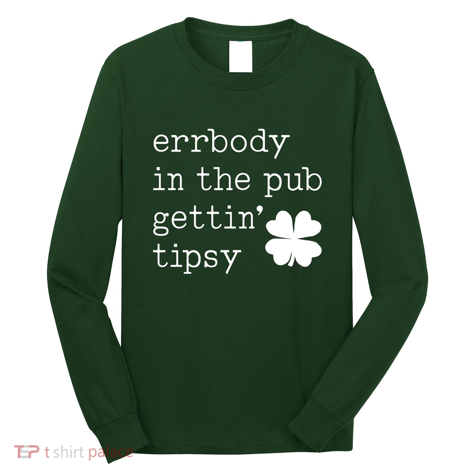 Errbody In The Pub Getting Tipsy St Patricks Day Long Sleeve Shirt