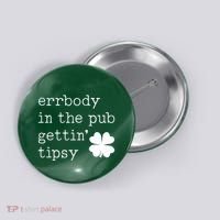 Errbody In The Pub Getting Tipsy St Patricks Day Button thumb 0