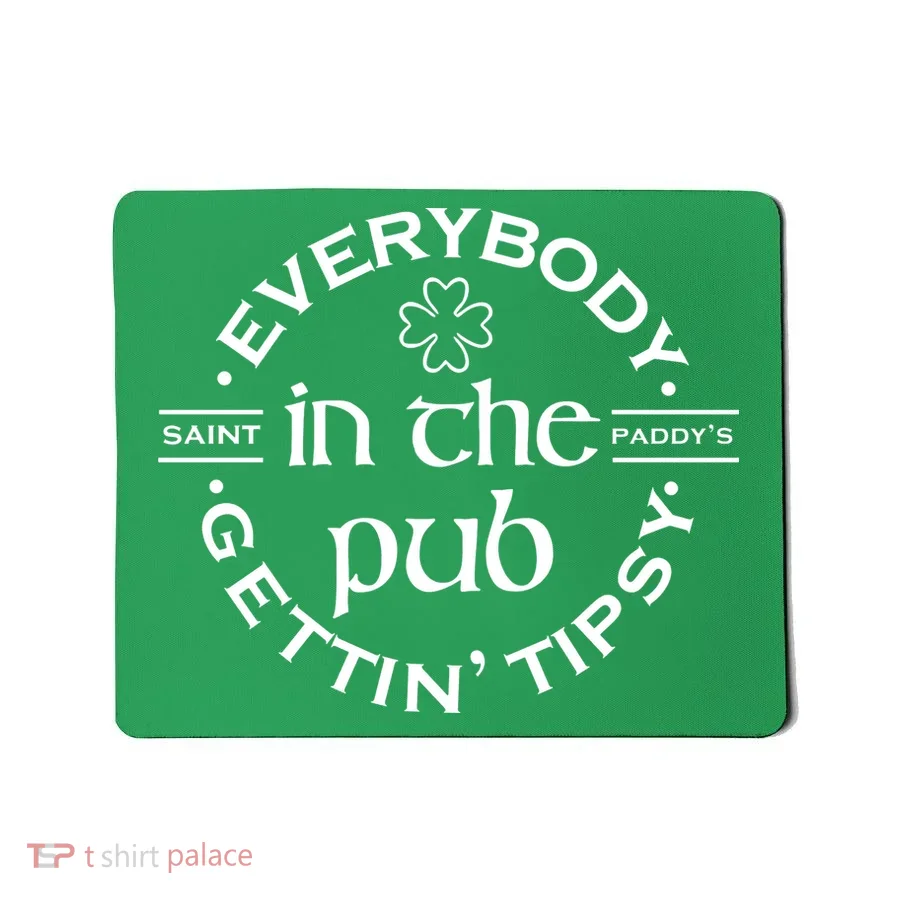 Everybody In The Pub Gettin Tipsy Patrick Day Gift Mousepad