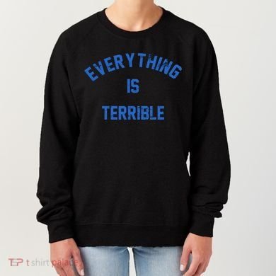 Everything Is Terrible Women's Sweatshirt