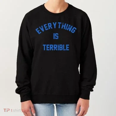 Everything Is Terrible Women's Sweatshirt
