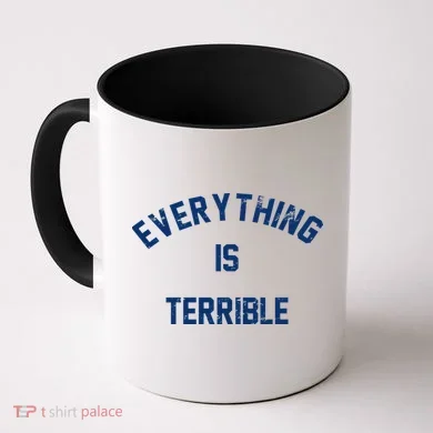 Everything Is Terrible Coffee Mug