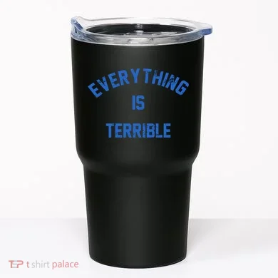 Everything Is Terrible Tumbler