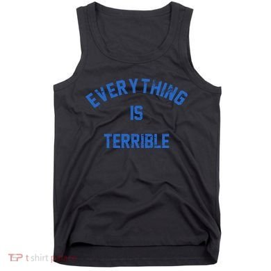 Everything Is Terrible Tank Top