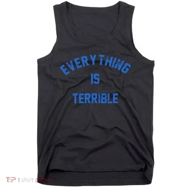 Everything Is Terrible Tank Top