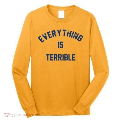 Everything Is Terrible Long Sleeve Shirt