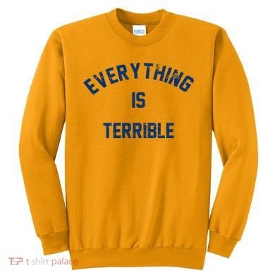 Everything Is Terrible Sweatshirt