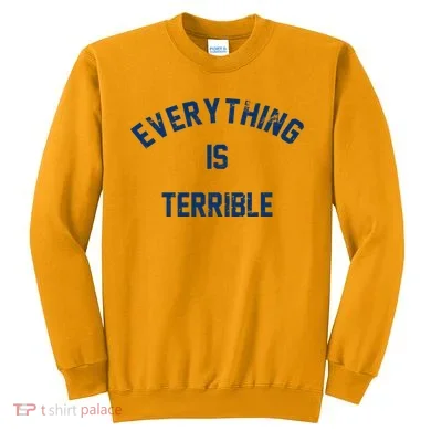 Everything Is Terrible Sweatshirt