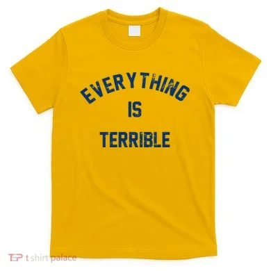 Everything Is Terrible T-Shirt