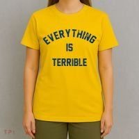 Everything Is Terrible T-Shirt thumb 4