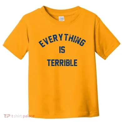 Everything Is Terrible Toddler T-Shirt