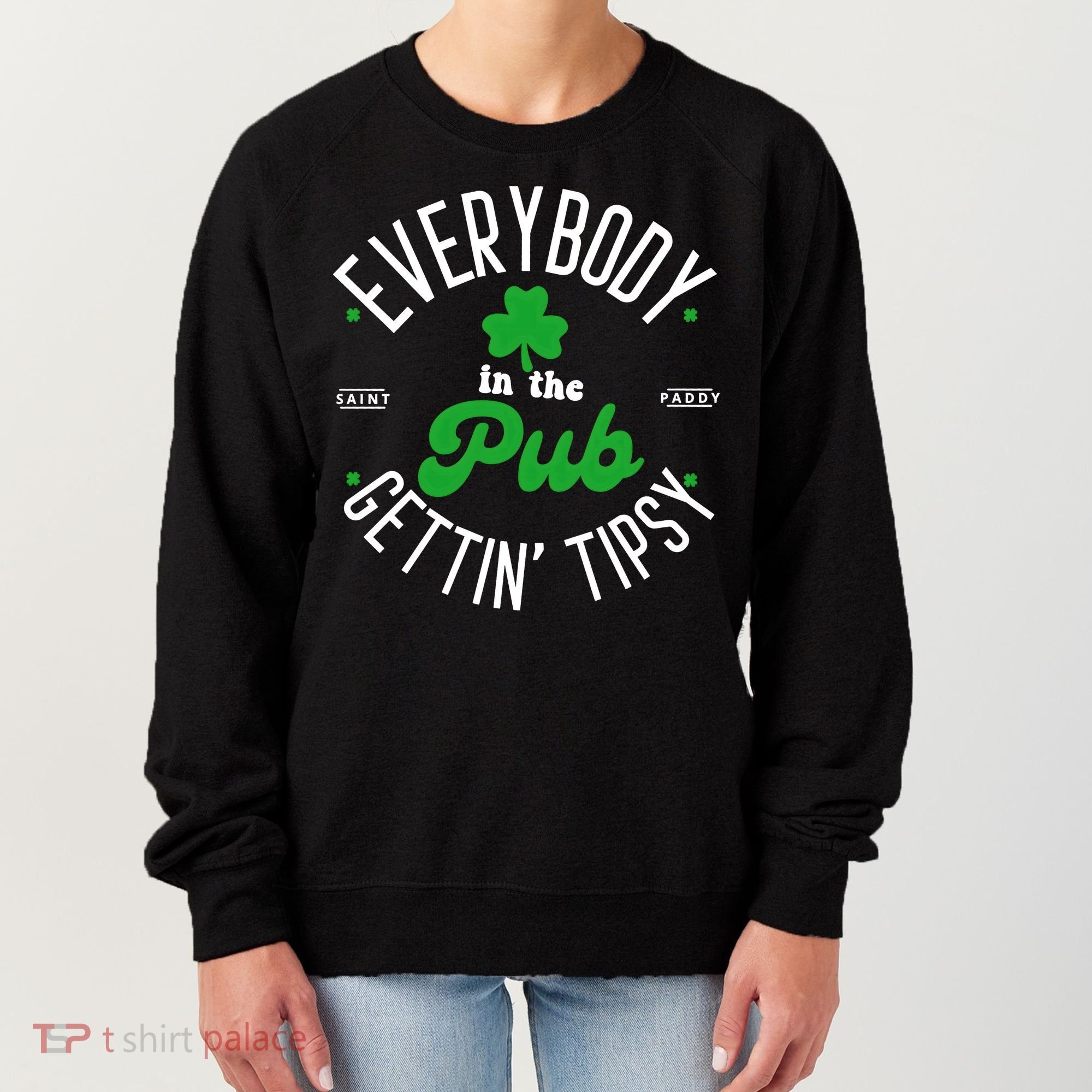 Everybody In The Pub Getting Tipsy Saint Paddy St. Patrick's Day Women's Sweatshirt