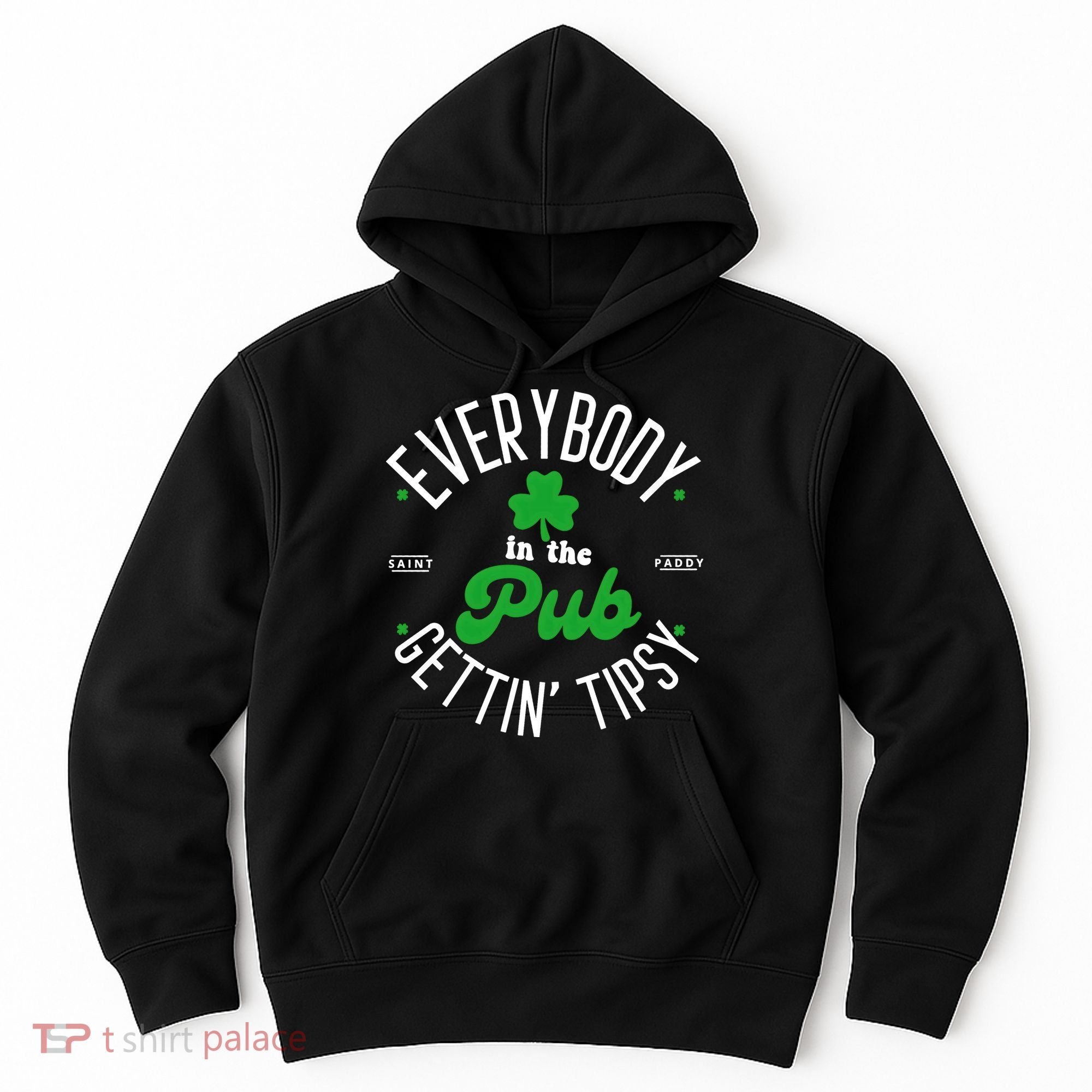 Everybody In The Pub Getting Tipsy Saint Paddy St. Patrick's Day Hoodie