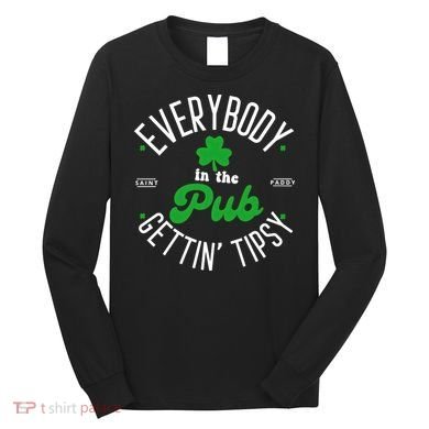 Everybody In The Pub Getting Tipsy Saint Paddy St. Patrick's Day Long Sleeve Shirt