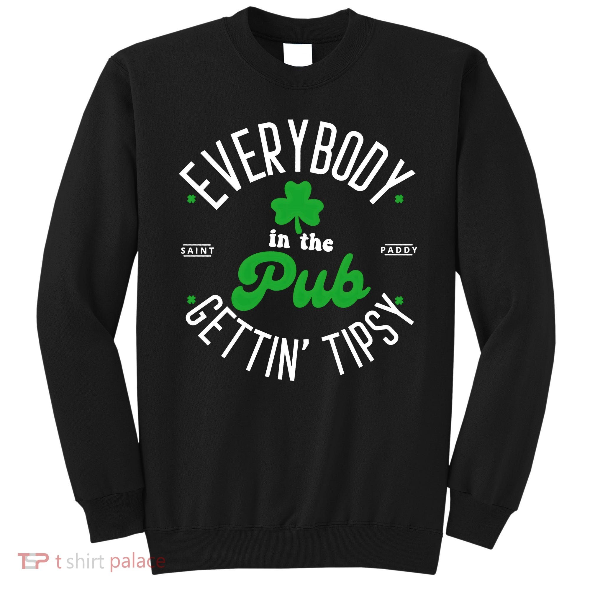 Everybody In The Pub Getting Tipsy Saint Paddy St. Patrick's Day Sweatshirt