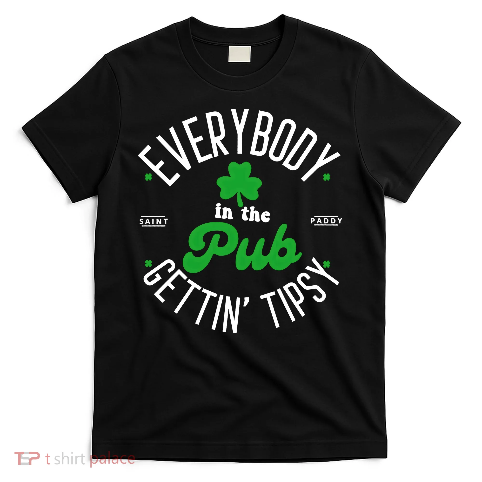 Everybody In The Pub Getting Tipsy Saint Paddy St. Patrick's Day T-Shirt