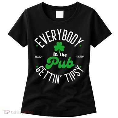 Everybody In The Pub Getting Tipsy Saint Paddy St. Patrick's Day Women's T-Shirt