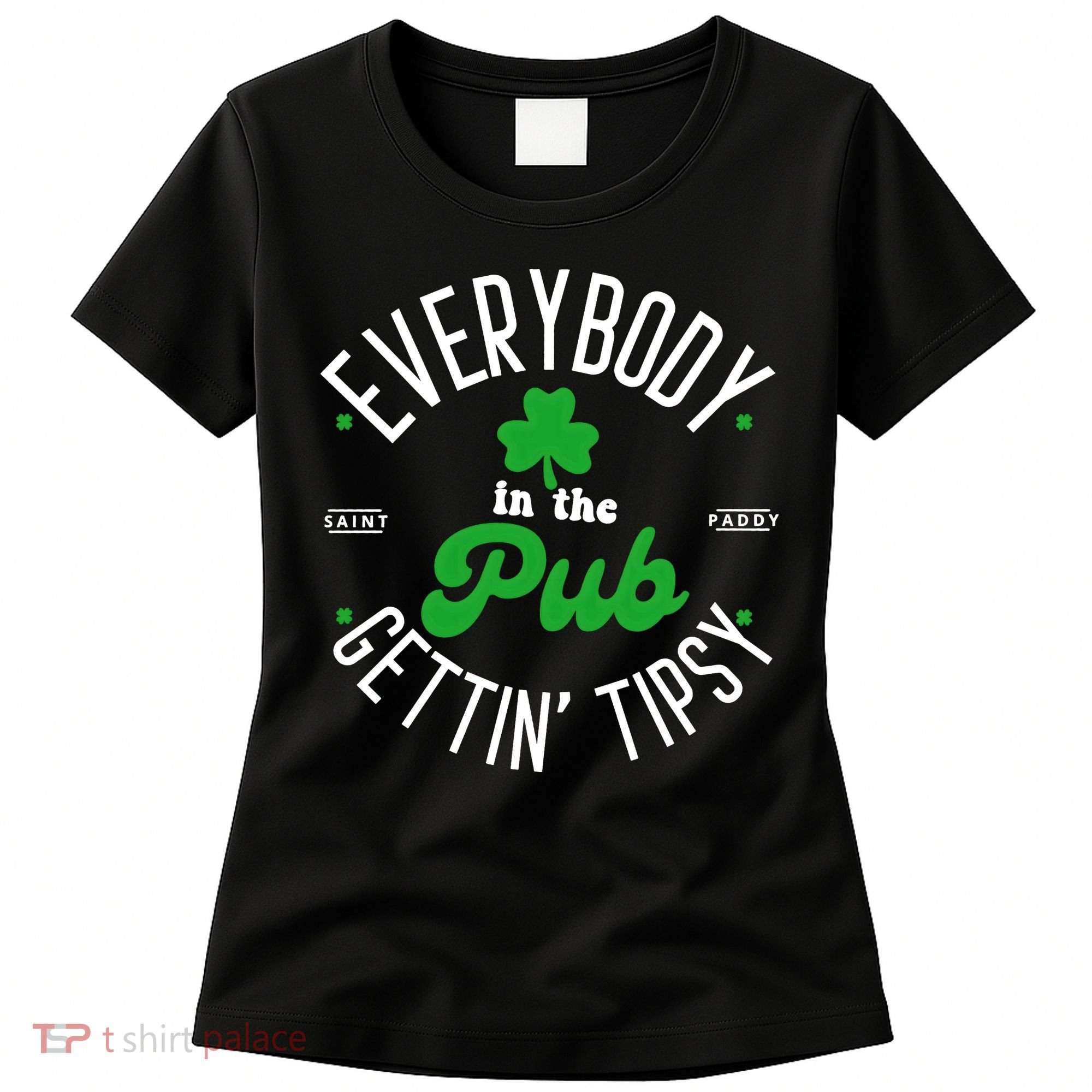 Everybody In The Pub Getting Tipsy Saint Paddy St. Patrick's Day Women's T-Shirt