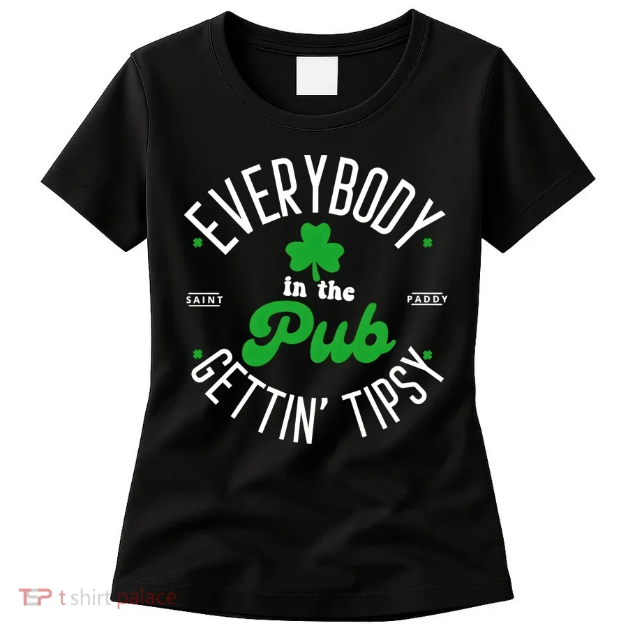 Everybody In The Pub Getting Tipsy Saint Paddy St. Patrick's Day Women's T-Shirt