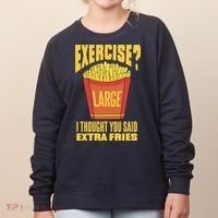 Exercise I Thought You Said Extra Fries Funny Fitness Women's Sweatshirt thumb 0