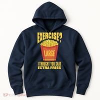 Exercise I Thought You Said Extra Fries Funny Fitness Hoodie thumb 0