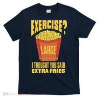 Exercise I Thought You Said Extra Fries Funny Fitness T-Shirt thumb 0
