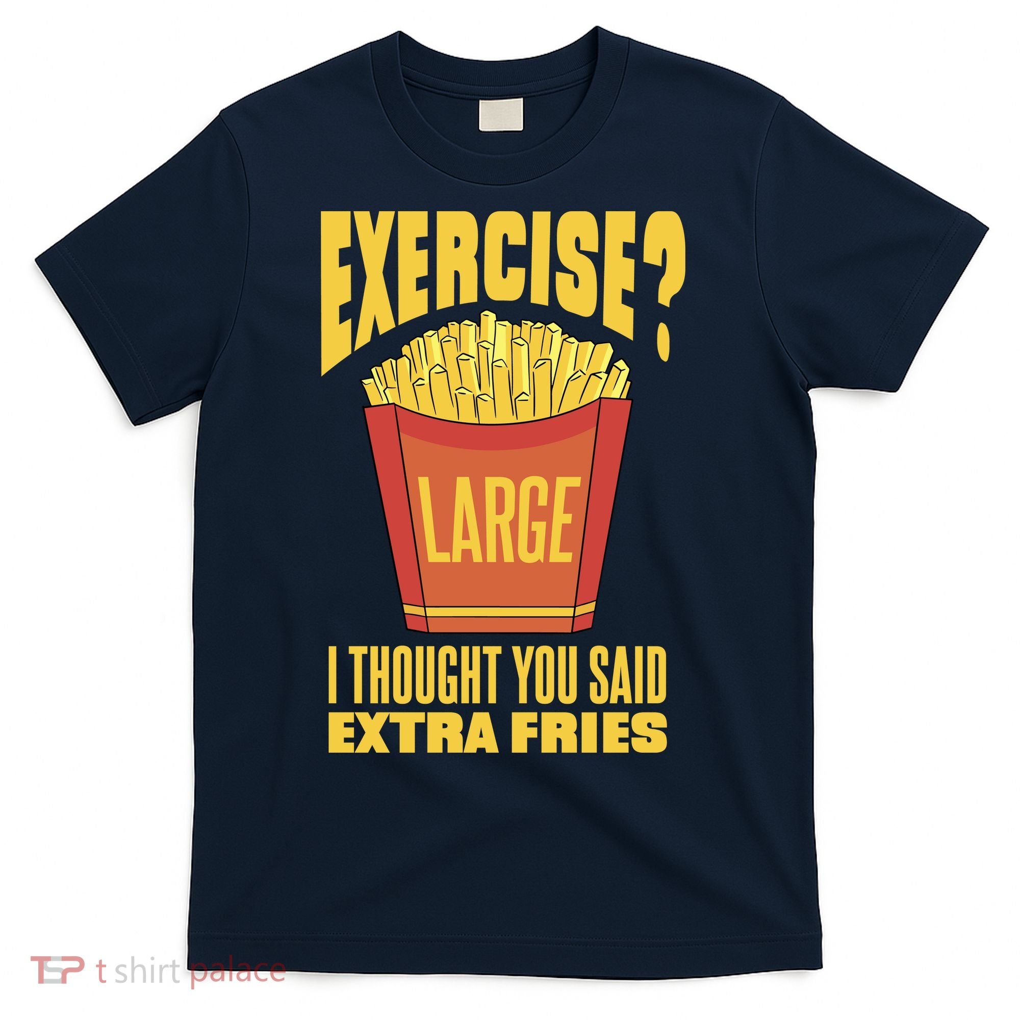 Exercise I Thought You Said Extra Fries Funny Fitness T-Shirt