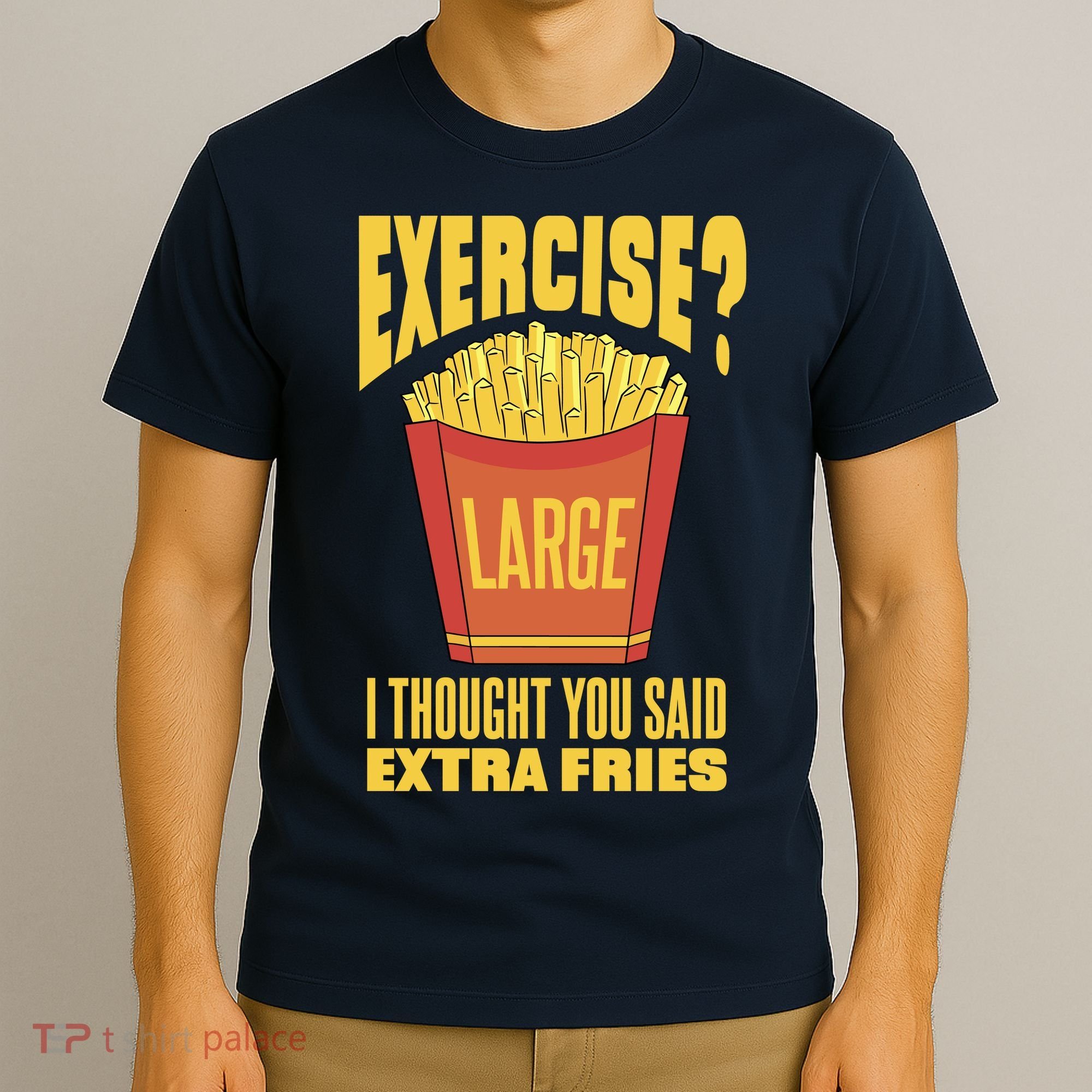 Exercise I Thought You Said Extra Fries Funny Fitness T-Shirt