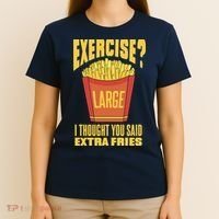 Exercise I Thought You Said Extra Fries Funny Fitness T-Shirt thumb 4