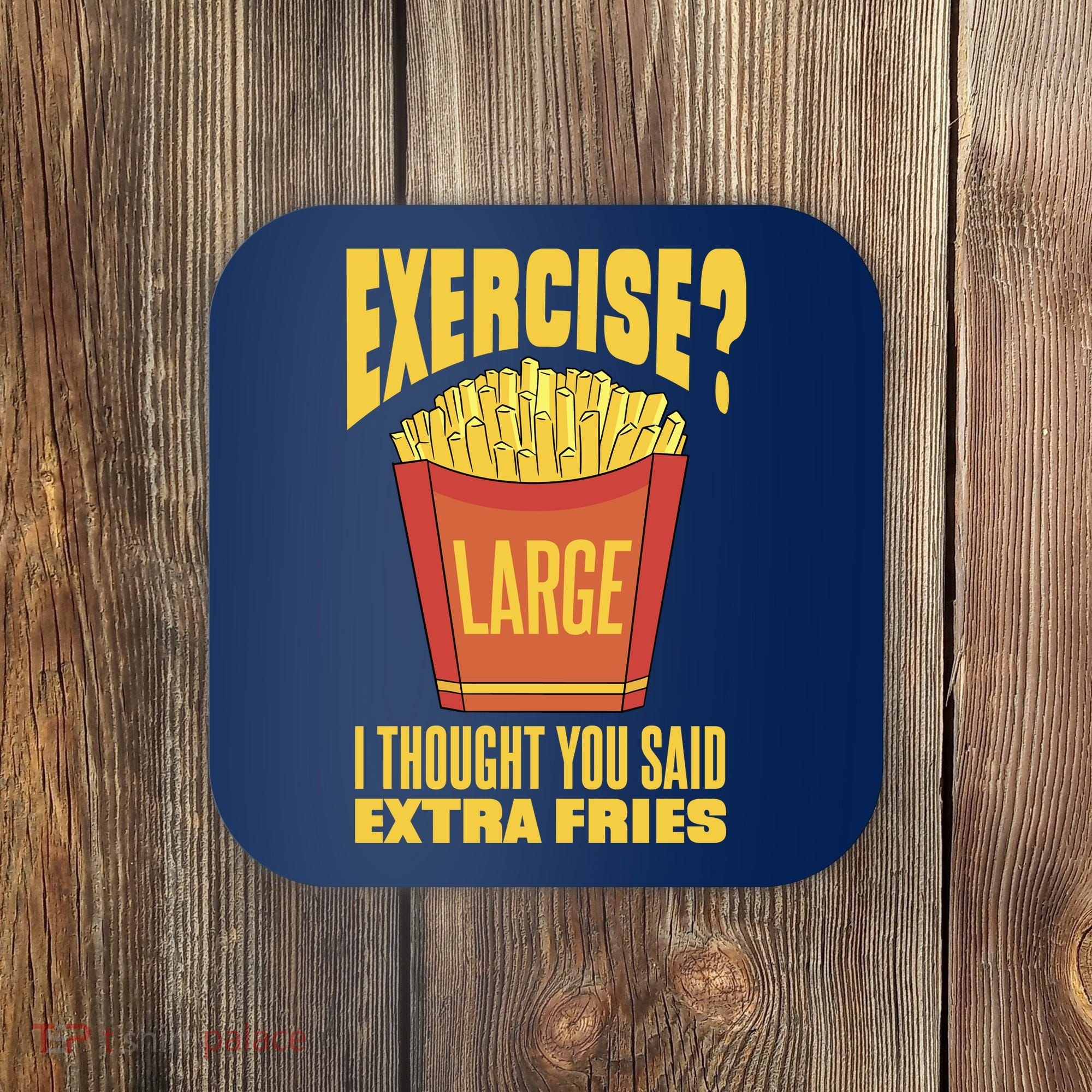 Exercise I Thought You Said Extra Fries Funny Fitness Coaster