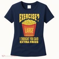 Exercise I Thought You Said Extra Fries Funny Fitness Women's T-Shirt thumb 0