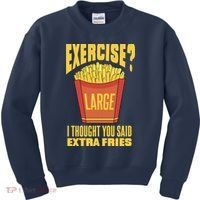 Exercise I Thought You Said Extra Fries Funny Fitness Kids Sweatshirt thumb 0