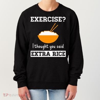 Exercise I Thought You Said Extra Rice Funny Asian Women's Sweatshirt