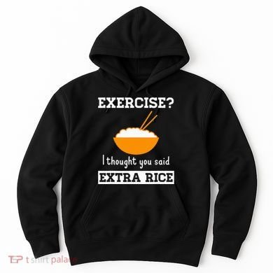 Exercise I Thought You Said Extra Rice Funny Asian Hoodie