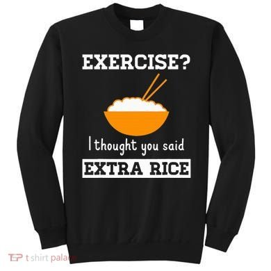 Exercise I Thought You Said Extra Rice Funny Asian Sweatshirt
