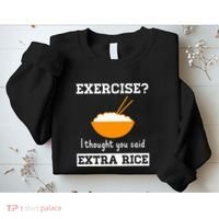 Exercise I Thought You Said Extra Rice Funny Asian Sweatshirt thumb 2